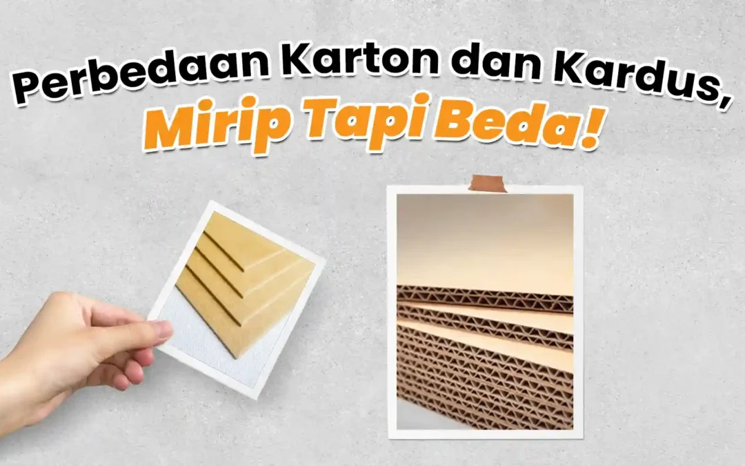 Perbedaan Karton dan Kardus, Mirip Tapi Beda! 